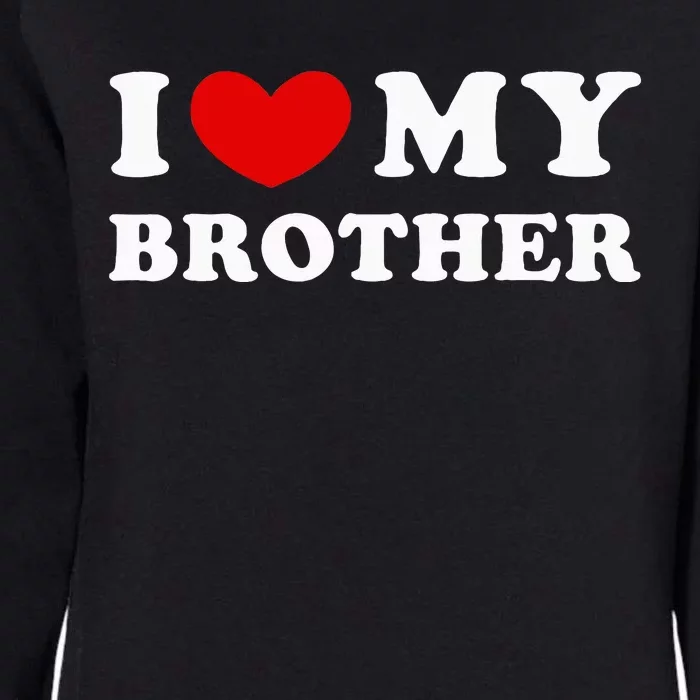 I Love My Brother I Heart My Brother Womens California Wash Sweatshirt