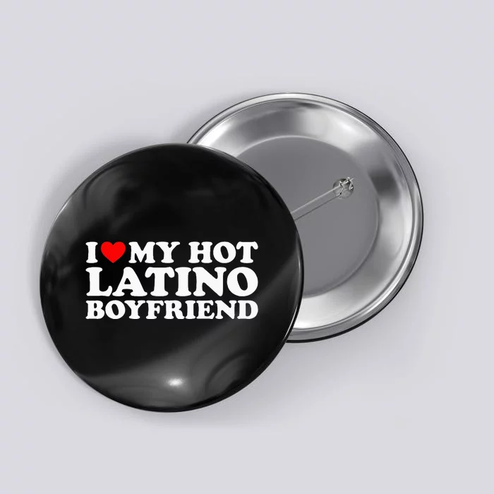 I Love My Hot Latino Boyfriend Button