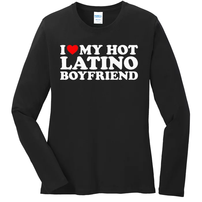 I Love My Hot Latino Boyfriend Ladies Long Sleeve Shirt