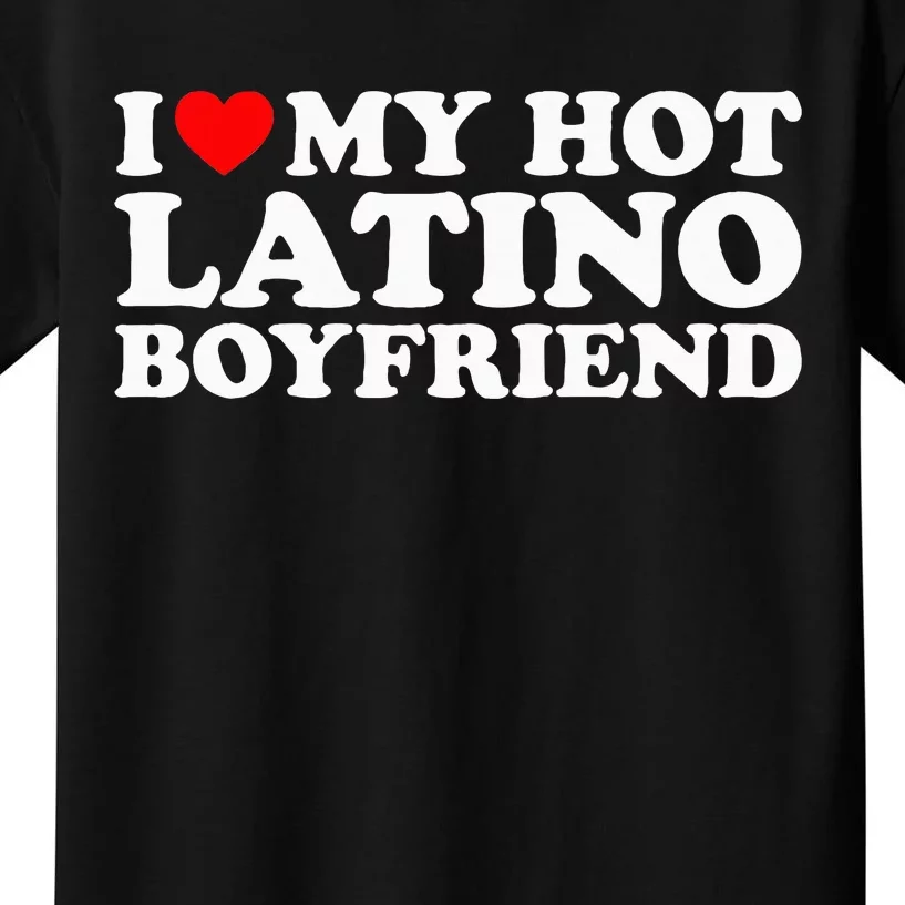 I Love My Hot Latino Boyfriend Kids T-Shirt