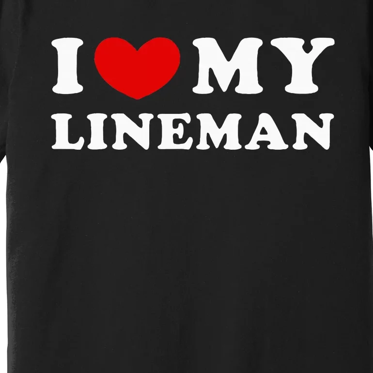 I Love My Lineman I Heart My Lineman Premium T-Shirt