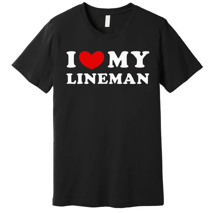 I Love My Lineman I Heart My Lineman Premium T-Shirt