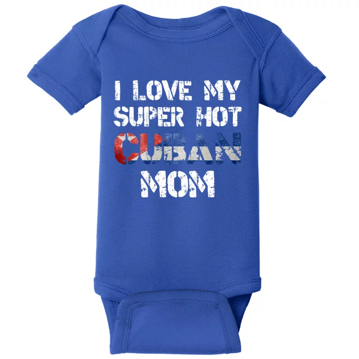 I Love My Super Hot Cuban Mom Cuba Flag Gift Baby Bodysuit