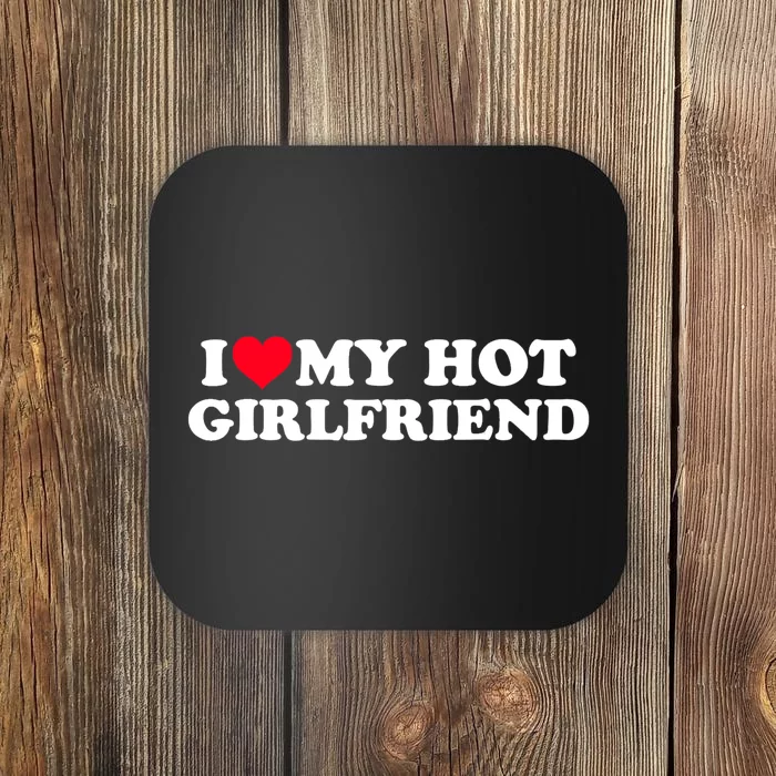 I Love My Hot Girlfriend Shirt GF I Heart My Hot Girlfriend TShirt Coaster