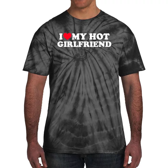 I Love My Hot Girlfriend Shirt GF I Heart My Hot Girlfriend TShirt Tie-Dye T-Shirt