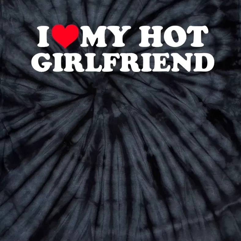 I Love My Hot Girlfriend Shirt GF I Heart My Hot Girlfriend TShirt Tie-Dye T-Shirt