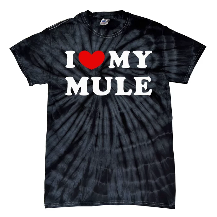 I Love My Mule I Heart My Mule funny saying Tie-Dye T-Shirt