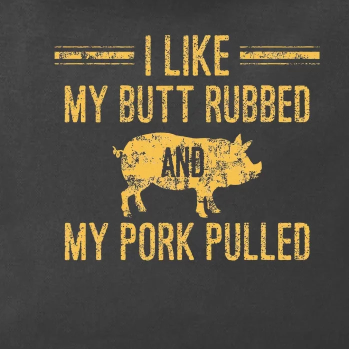 I Like My Butt Rubbed And My Pork Pulled Zip Tote Bag