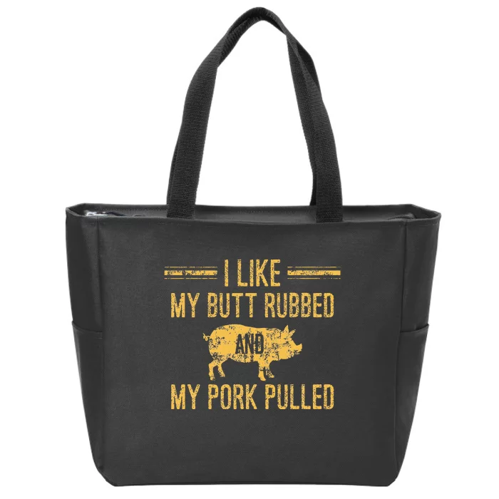 I Like My Butt Rubbed And My Pork Pulled Zip Tote Bag