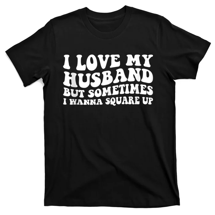 I Love My Husband But Sometimes I Wanna Square Up Vintage T-Shirt