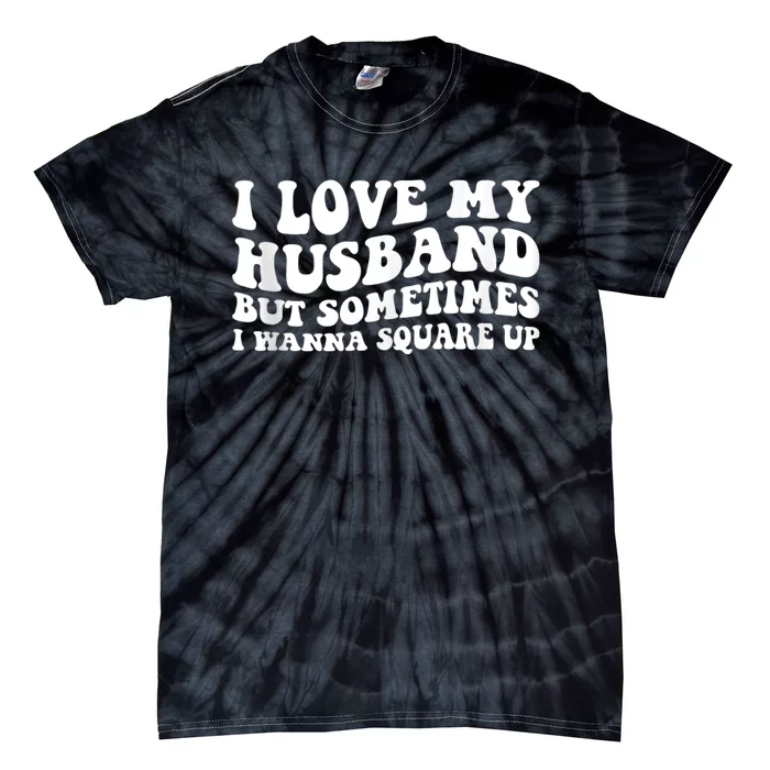 I Love My Husband But Sometimes I Wanna Square Up Vintage Tie-Dye T-Shirt