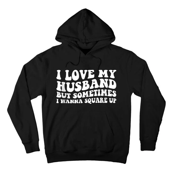 I Love My Husband But Sometimes I Wanna Square Up Vintage Tall Hoodie