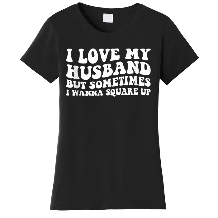 I Love My Husband But Sometimes I Wanna Square Up Vintage Women's T-Shirt