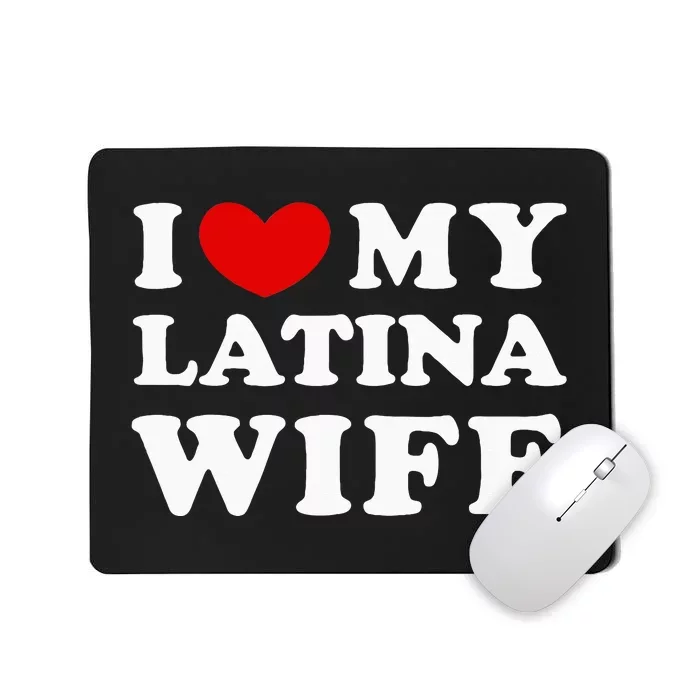 I Love My Latina Wife Mousepad