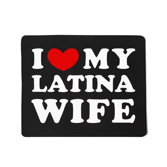 I Love My Latina Wife Mousepad