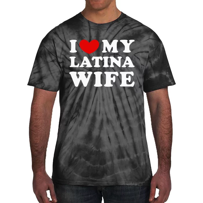 I Love My Latina Wife Tie-Dye T-Shirt