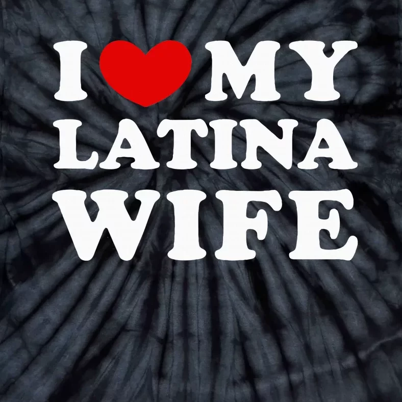 I Love My Latina Wife Tie-Dye T-Shirt