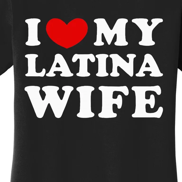 I Love My Latina Wife Women's T-Shirt