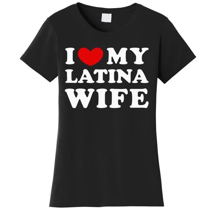 I Love My Latina Wife Women's T-Shirt