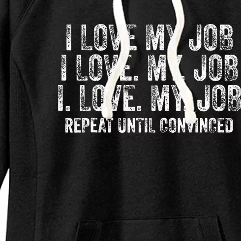 I Love My Job Repeat Until Convinced Funny Saying Distressed Women's Fleece Hoodie