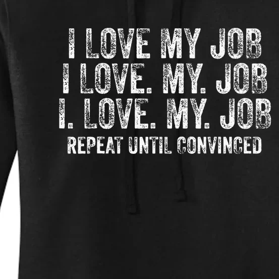 I Love My Job Repeat Until Convinced Funny Saying Distressed Women's Pullover Hoodie