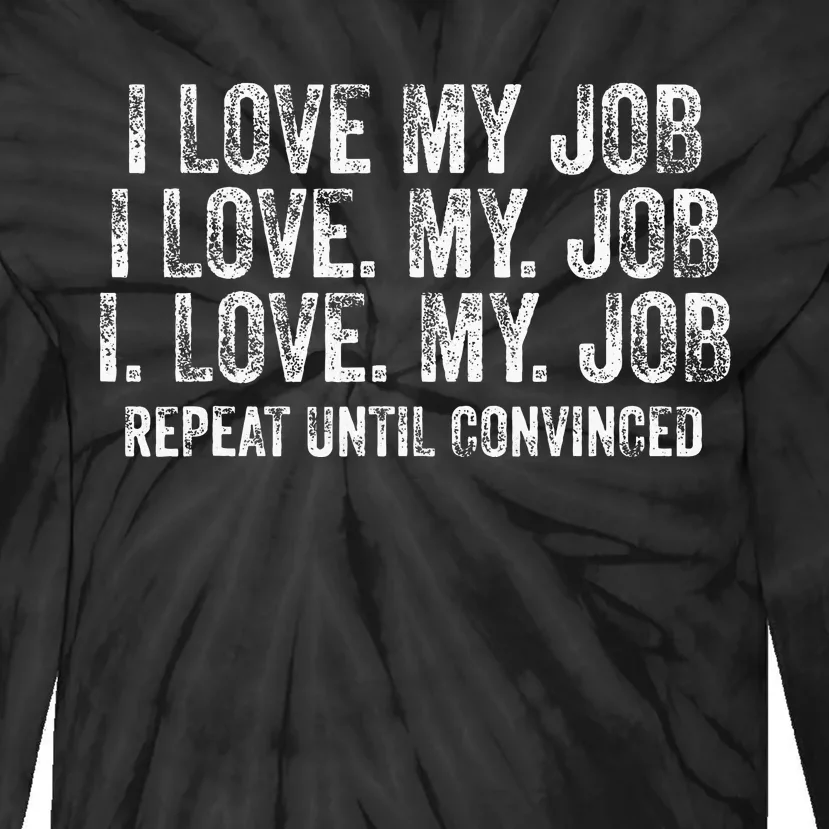 I Love My Job Repeat Until Convinced Funny Saying Distressed Tie-Dye Long Sleeve Shirt