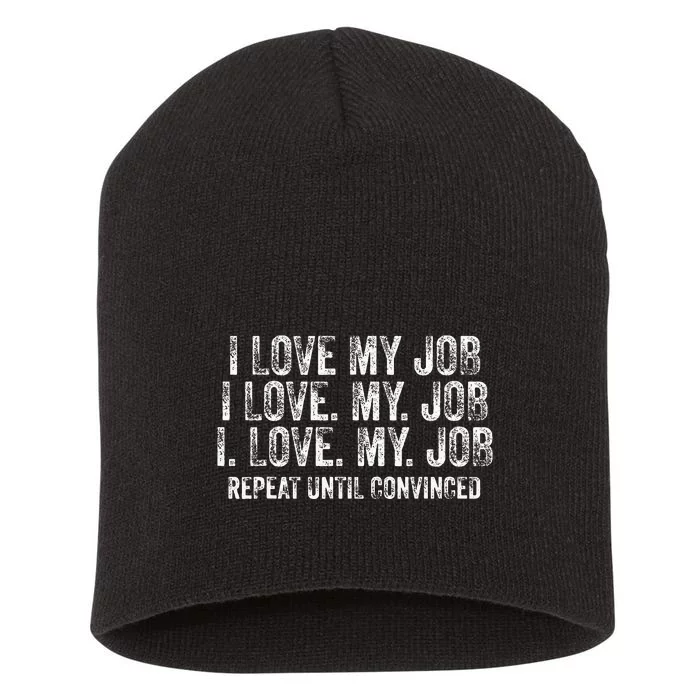 I Love My Job Repeat Until Convinced Funny Saying Distressed Short Acrylic Beanie