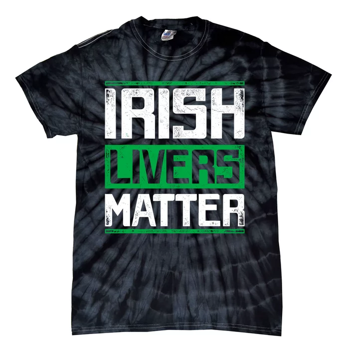 Irish Livers Matter St Patricks Day Tie-Dye T-Shirt