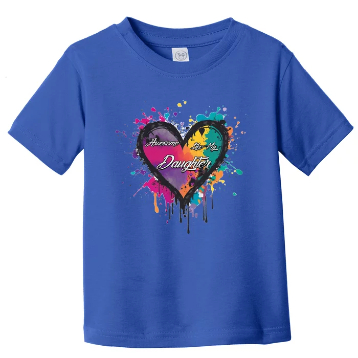 I Love My Daughter Awesome Like My Daughter Gift Toddler T-Shirt