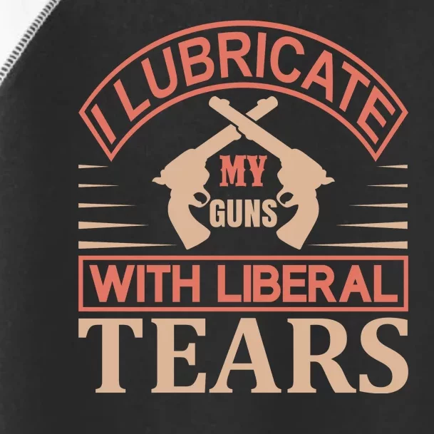 I Lubricate My Guns With Liberal Tears Toddler Fine Jersey T-Shirt