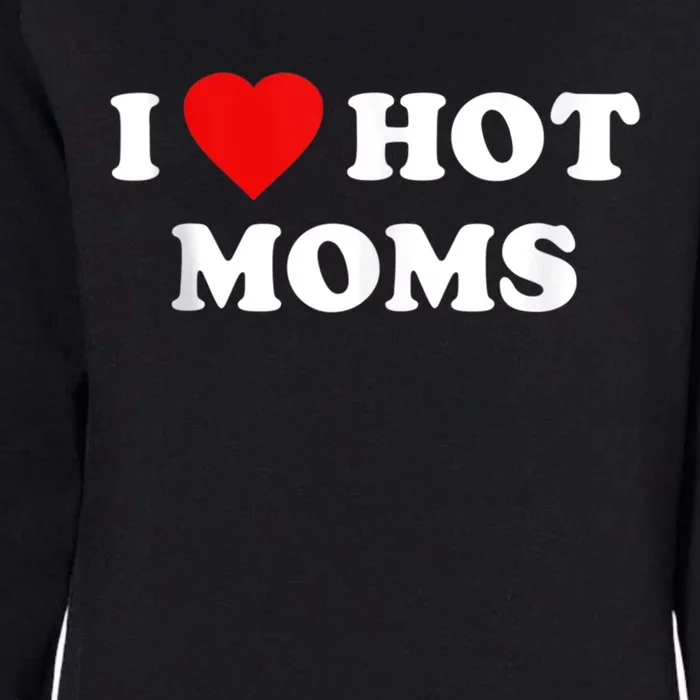 I Love My Hot Moms Gift Funny Red Heart Dads Gift Gift Womens California Wash Sweatshirt