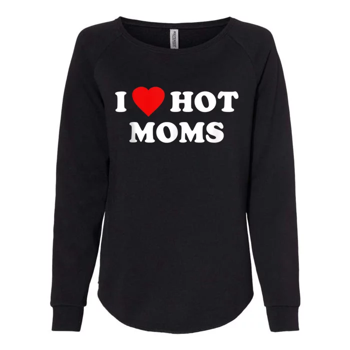 I Love My Hot Moms Gift Funny Red Heart Dads Gift Gift Womens California Wash Sweatshirt