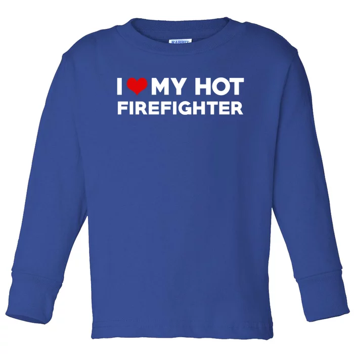 I Love My Hot Husband Firefighter Fiance Gift Toddler Long Sleeve Shirt