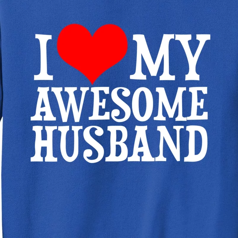 I Love My Awesome Husband Valentines Day Couples Gift Tall Sweatshirt