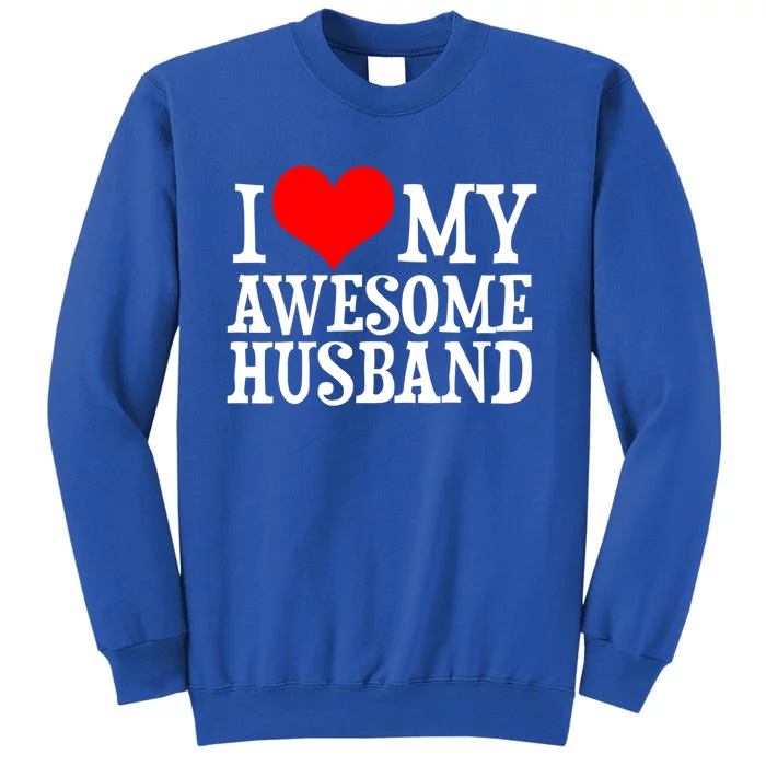 I Love My Awesome Husband Valentines Day Couples Gift Tall Sweatshirt