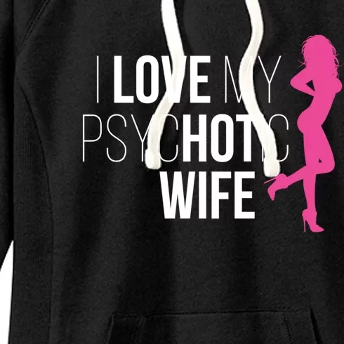 I Love My Psychotic Wife Proud Husband Funny Spouse Great Gift Women's Fleece Hoodie