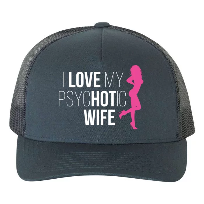 I Love My Psychotic Wife Proud Husband Funny Spouse Great Gift Yupoong Adult 5-Panel Trucker Hat