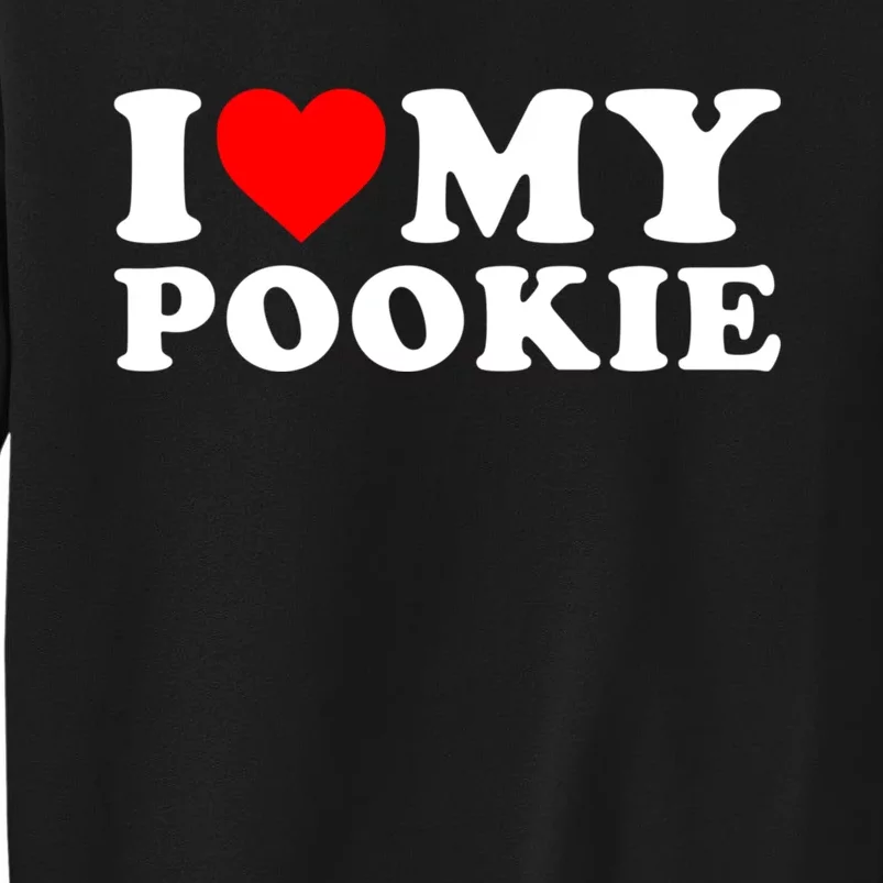 I Love My Pookie I Heart My Pookie Tall Sweatshirt