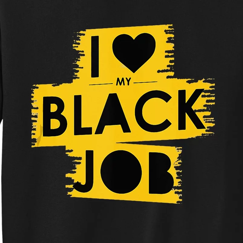 I Love My Black Job Sweatshirt