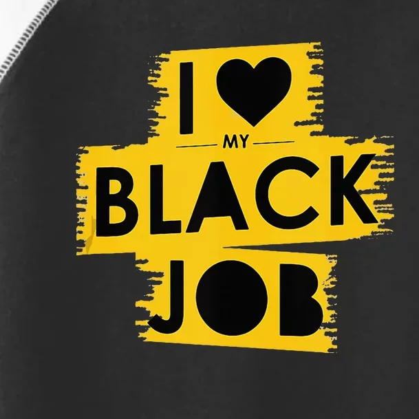 I Love My Black Job Toddler Fine Jersey T-Shirt