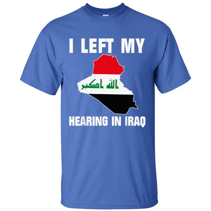 I Left My Hearing In Iraq Tall T-Shirt