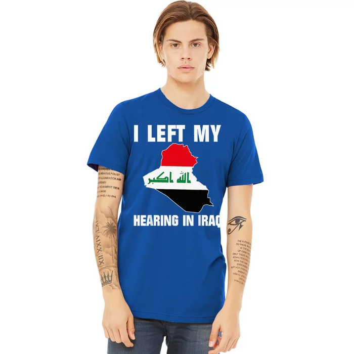 I Left My Hearing In Iraq Premium T-Shirt