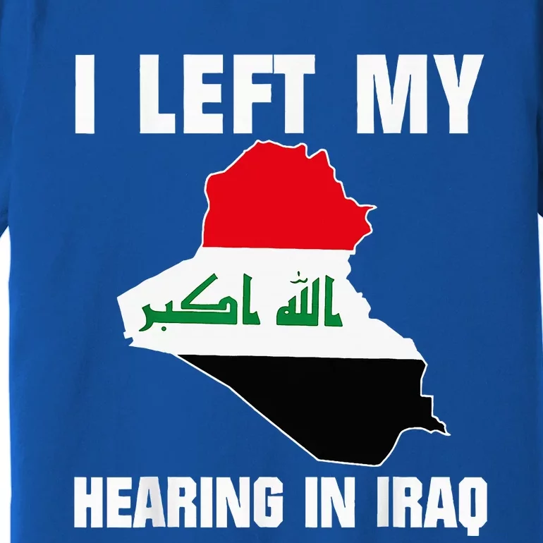 I Left My Hearing In Iraq Premium T-Shirt