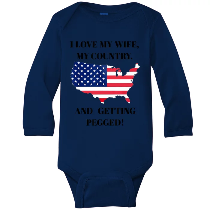 I LOVE MY WIFE MY COUNTRY AND GETTING PEGGED! Baby Long Sleeve Bodysuit