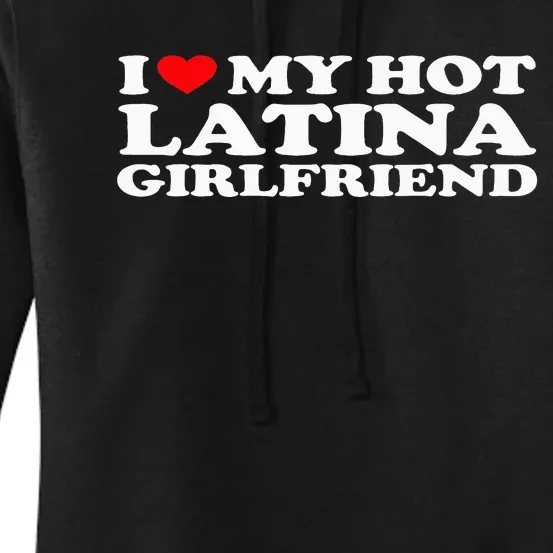 I Love My Hot Latina Girlfriend I Heart My Hot Latina GF Women's Pullover Hoodie