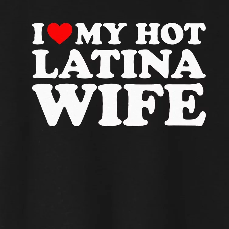 I Love My Hot Latina Wife Women's Crop Top Tee