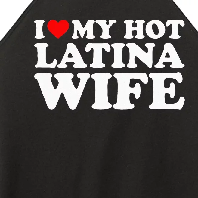 I Love My Hot Latina Wife Women’s Perfect Tri Rocker Tank