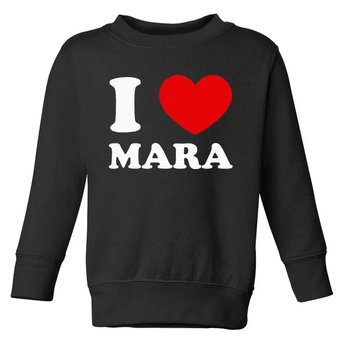 I Love Mara Toddler Sweatshirt