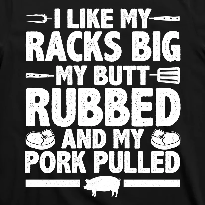 I Like My Butt Rubbed And My Pork Pulled T-Shirt