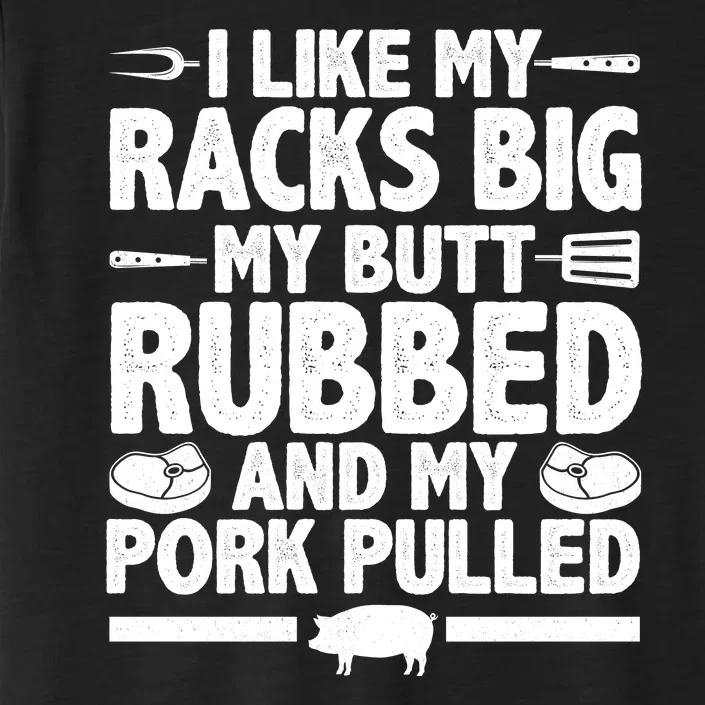 I Like My Butt Rubbed And My Pork Pulled ChromaSoft Performance T-Shirt